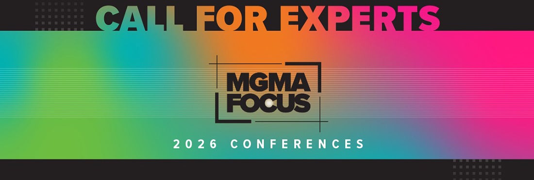 Call for Experts - MGMA Focus 2026 Conferences
